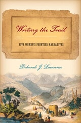 cover of Writing the Trail: Five Women's Frontier Narratives