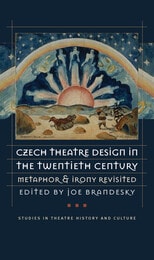 cover of Czech Theatre Design in the Twentieth Century: Metaphor and Irony Revisited