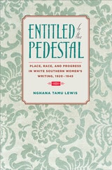 cover of Entitled to the Pedestal: Place, Race, and Progress in White Southern Women’s Writing, 1920–1945