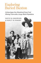 cover of Exploring Buried Buxton: Archaeology of an Abandoned Iowa Coal Mining Town with a Large Black Population