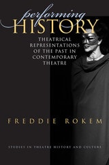 cover of Performing History: Theatrical Representations of the Past in Conetmporary Theatre