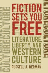 cover of Fiction Sets You Free: Literature, Liberty, and Western Culture