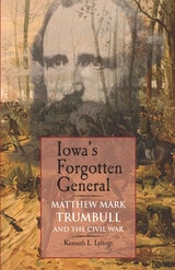 cover of Iowa's Forgotten General: Matthew Mark Trumbull and the Civil War