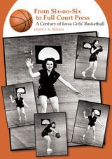 cover of From Six-on-Six to Full Court Press: A Century of Iowa Girls' Basketball