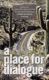 cover of A Place for Dialogue: Language, Land Use, and Politics in Southern Arizona