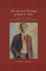 cover of The Life and Writings of Julio C. Tello: America's First Indigenous Archaeologist