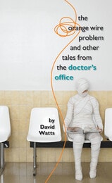 cover of The Orange Wire Problem and Other Tales from the Doctor’s Office