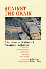 cover of Against the Grain: Interviews with Maverick American Publishers