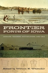 cover of Frontier Forts of Iowa: Indians, Traders, and Soldiers, 1682-1862