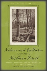 cover of Nature and Culture in the Northern Forest: Region, Heritage, and Environment in the Rural Northeast