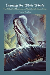 cover of Chasing the White Whale: The Moby-Dick Marathon; or, What Melville Means Today