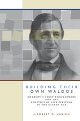 cover of Building Their Own Waldos: Emerson’s First Biographers and the Politics of Life-Writing in the Gilded Age
