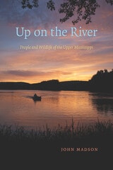 cover of Up on the River: People and Wildlife of the Upper Mississippi