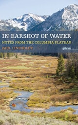cover of In Earshot of Water: Notes from the Columbia Plateau