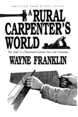 cover of A Rural Carpenters World: The Craft in a Nineteenth-Century New York Township