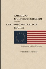 cover of American Multiculturalism and the Anti-Discrimination Regime: The Challenge to Liberal Pluralism