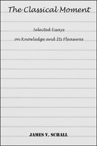 cover of The Classical Moment: Selected Essays on Knowledge and Its Pleasures