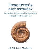 cover of Descartes's Grey Ontology: Cartesian Science and Aristotelian Thought in the Regulae