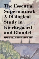 cover of The Essential Supernatural: A Dialogical Study in Kierkegaard and Blondel
