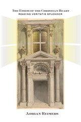 cover of The Ethos of the Christian Heart: Reading Veritatis Splendor