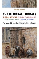 cover of The Illiberal Liberals: An Appeal from the Old to the New Liberals