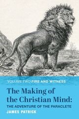 cover of The Making of the Christian Mind: The Adventure of the Paraclete: Volume II: Fire and Witness