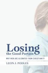 cover of Losing the Good Portion: Why Men Are Alienated from Christianity
