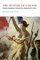 cover of The Mystery of Fascism: David Ramsay Steele's Greatest Hits