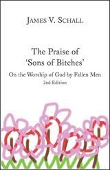 cover of The Praise of 'Sons of Bitches': On the Worship of God by Fallen Men