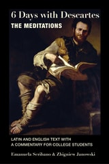 cover of 6 Days with Descartes: The Meditations, Latin and English Text with a Commentary for College Students
