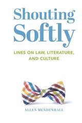 cover of Shouting Softly: Lines on Law, Literature, and Culture