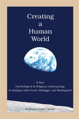 cover of Creating a Human World: A New Psychological and Religious Anthropology In Dialogue with Freud, Heidegger, and Kierkegaard