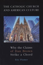 cover of The Catholic Church and American Culture: Why the Claims of Dan Brown Strike a Chord