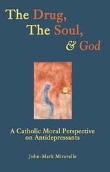cover of The Drug, the Soul, and God: A Catholic Moral Perspective on Antidepressants