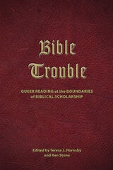 cover of Bible Trouble: Queer Reading at the Boundaries of Biblical Scholarship