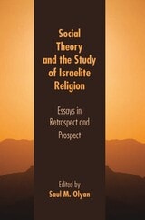 cover of Social Theory and the Study of Israelite Religion: Essays in Retrospect and Prospect