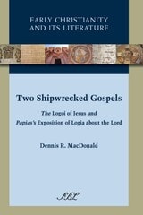 cover of Two Shipwrecked Gospels: The Logoi of Jesus and Papias's Exposition of Logia about the Lord