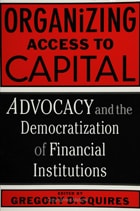 cover of Organizing Access To Capital: Advocacy And The Democratization