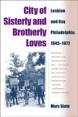 cover of City Of Sisterly And Brotherly Loves: Lesbian And Gay Philadelphia, 1945-1972