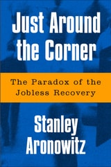 cover of Just Around The Corner: The Paradox Of The Jobless Recovery