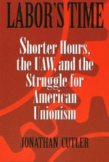 cover of Labor's Time: Shorter Hours, The Uaw, And The