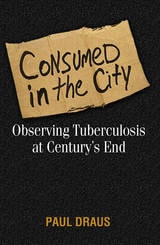 cover of Consumed In The City: Observing Tuberculosis At Century'S End
