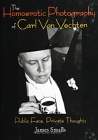 cover of The Homoerotic Photography of Carl Van Vechten: Public Face, Private Thoughts