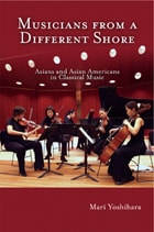 cover of Musicians from a Different Shore: Asians and Asian Americans in Classical Music
