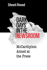 cover of Dark Days in the Newsroom: McCarthyism Aimed at the Press