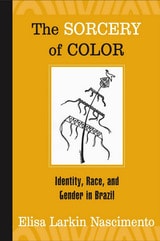 cover of The Sorcery of Color: Identity, Race, and Gender in Brazil