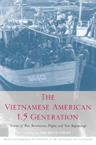 cover of The Vietnamese American 1.5 Generation: Stories of War, Revolution, Flight and New Beginnings