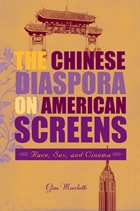 cover of The Chinese Diaspora on American Screens: Race, Sex, and Cinema