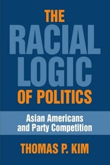 cover of The Racial Logic of Politics: Asian Americans and Party Competition