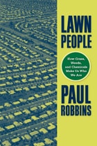cover of Lawn People: How Grasses, Weeds, and Chemicals Make Us Who We Are